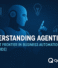 Understanding Agentic AI: The Next Frontier in Business Automation